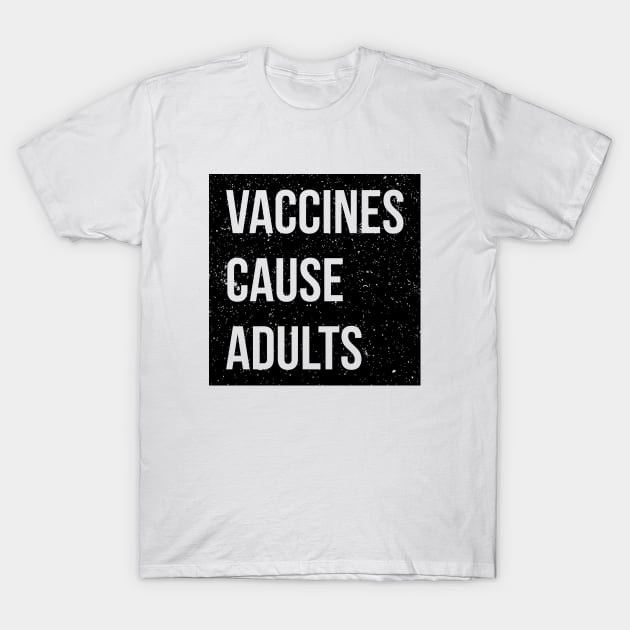 Pro-vaxxer Vaccines Cause Adults T-Shirt by RedYolk